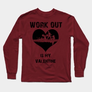 Work out Is My Valentine  Sport, Valentine's Day Gift Long Sleeve T-Shirt